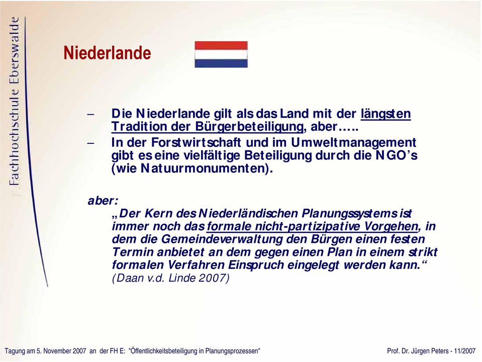 aber: Der Kern des Niederländischen Planungssystems ist immer noch das formale nicht-partizipative Vorgehen, in dem die