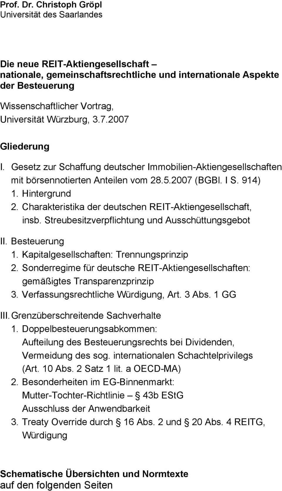 Würzburg, 3.7.2007 Gliederung I. Gesetz zur Schaffung deutscher Immobilien-Aktiengesellschaften mit börsennotierten Anteilen vom 28.5.2007 (BGBl. I S. 914) 1. Hintergrund 2.