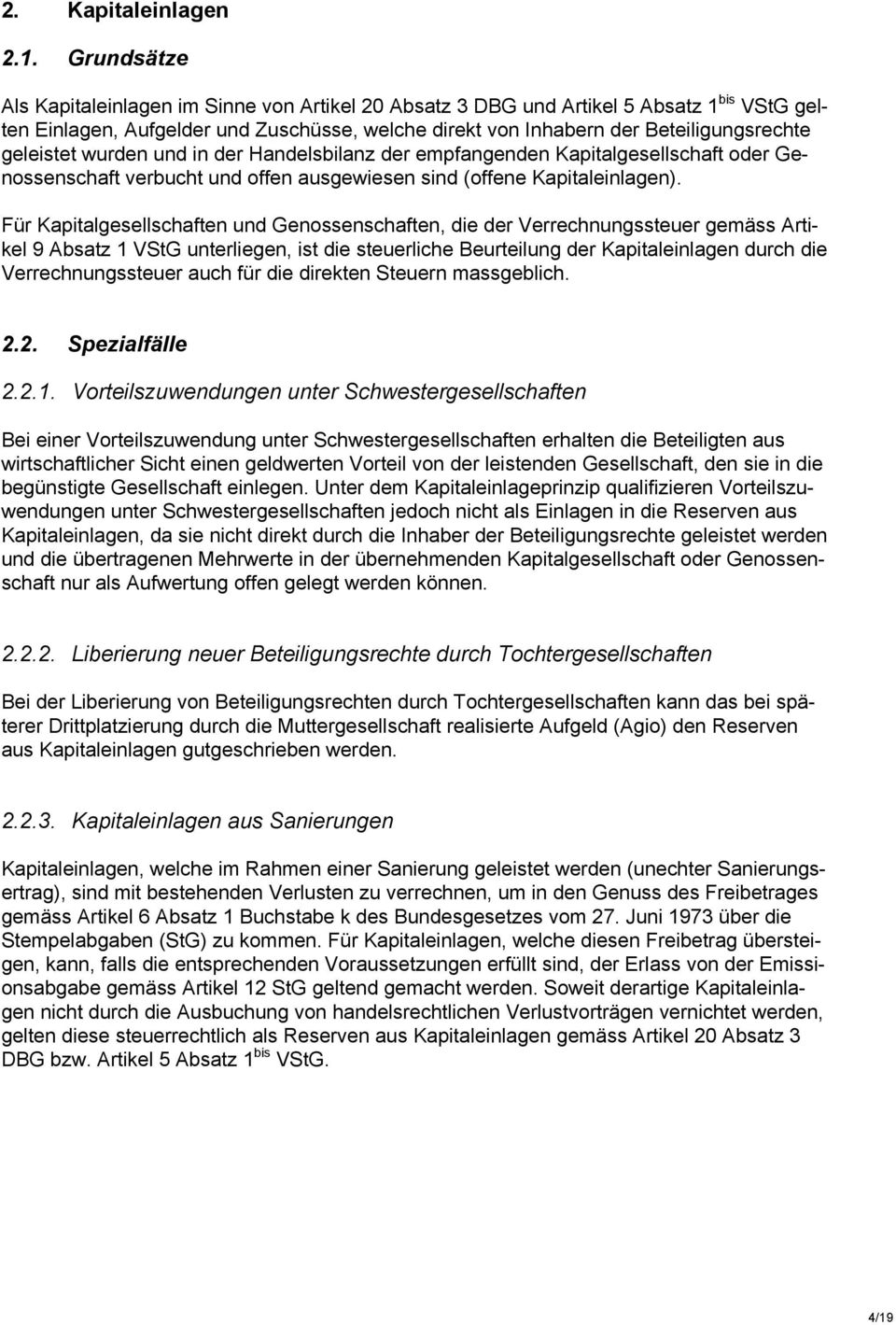 geleistet wurden und in der Handelsbilanz der empfangenden Kapitalgesellschaft oder Genossenschaft verbucht und offen ausgewiesen sind (offene Kapitaleinlagen).