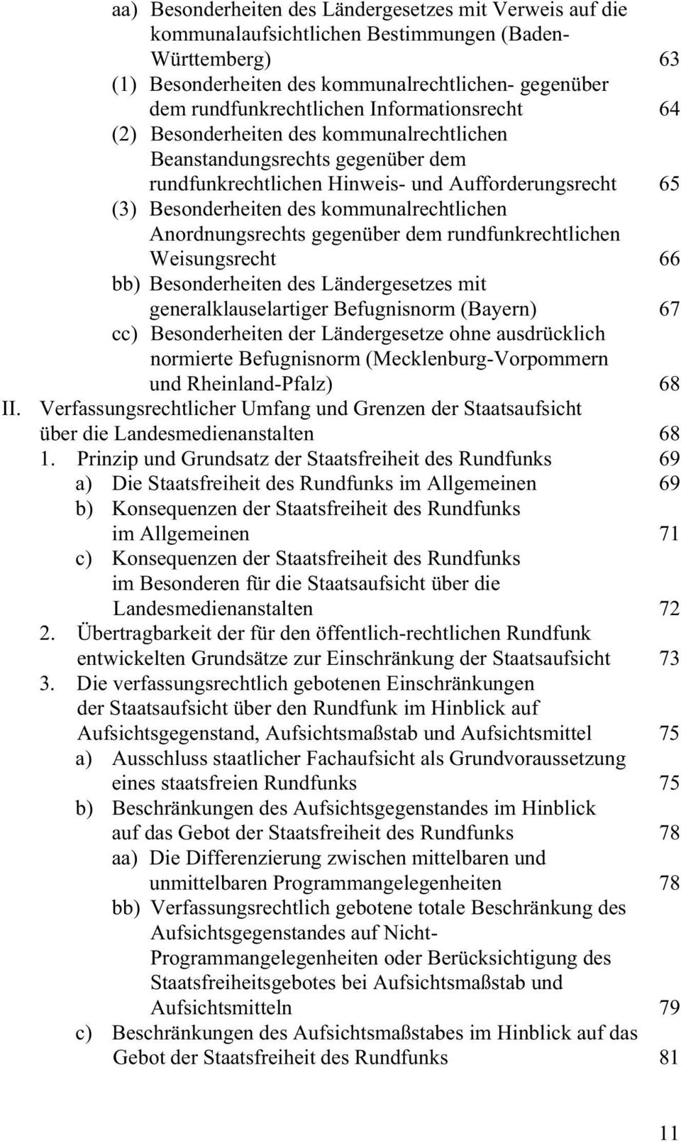 Anordnungsrechts gegenüber dem rundfunkrechtlichen Weisungsrecht 66 bb) Besonderheiten des Ländergesetzes mit generalklauselartiger Befugnisnorm (Bayern) 67 cc) Besonderheiten der Ländergesetze ohne