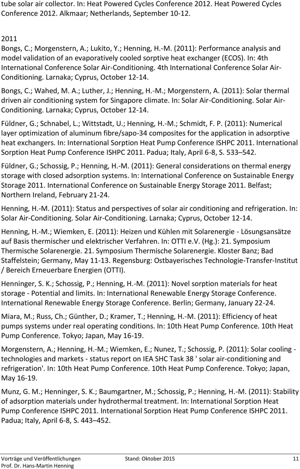4th International Conference Solar Air- Conditioning. Larnaka; Cyprus, October 12-14. Bongs, C.; Wahed, M. A.; Luther, J.; Henning, H.-M.; Morgenstern, A.