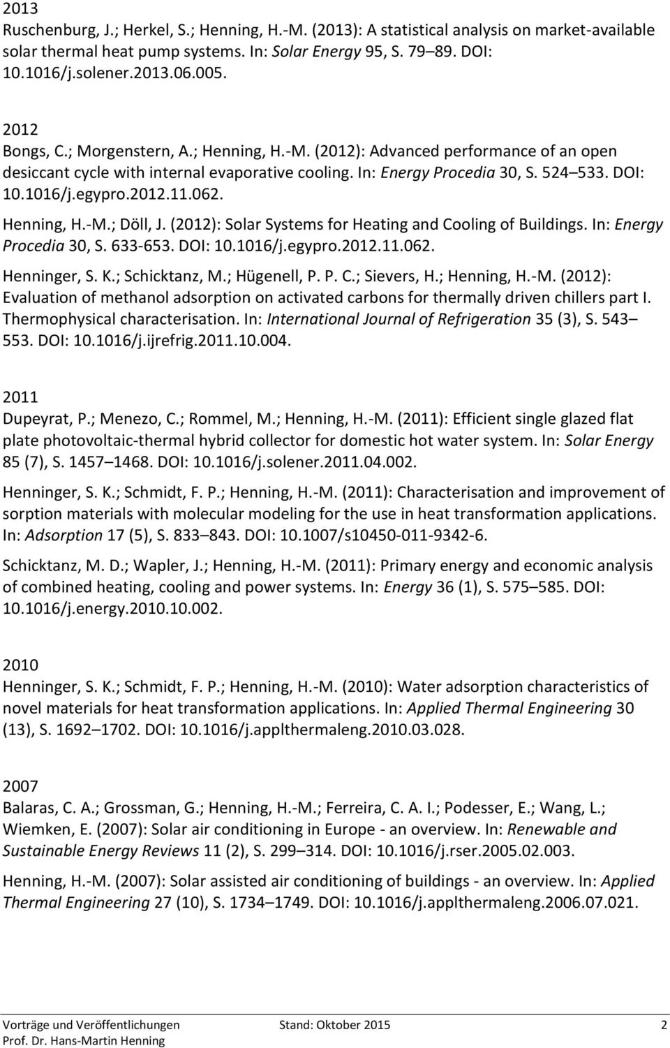 2012.11.062. Henning, H.-M.; Döll, J. (2012): Solar Systems for Heating and Cooling of Buildings. In: Energy Procedia 30, S. 633-653. DOI: 10.1016/j.egypro.2012.11.062. Henninger, S. K.