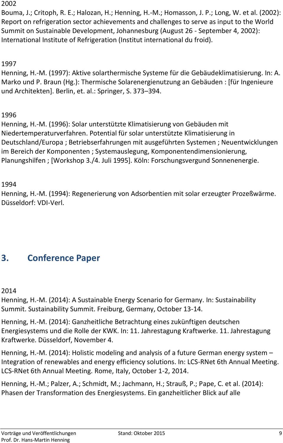 Institute of Refrigeration (Institut international du froid). 1997 Henning, H.-M. (1997): Aktive solarthermische Systeme für die Gebäudeklimatisierung. In: A. Marko und P. Braun (Hg.