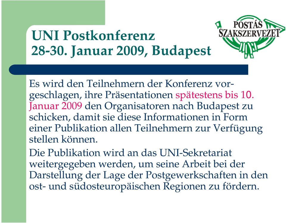 Januar 2009 den Organisatoren nach Budapest zu schicken, damit sie diese Informationen in Form einer Publikation allen