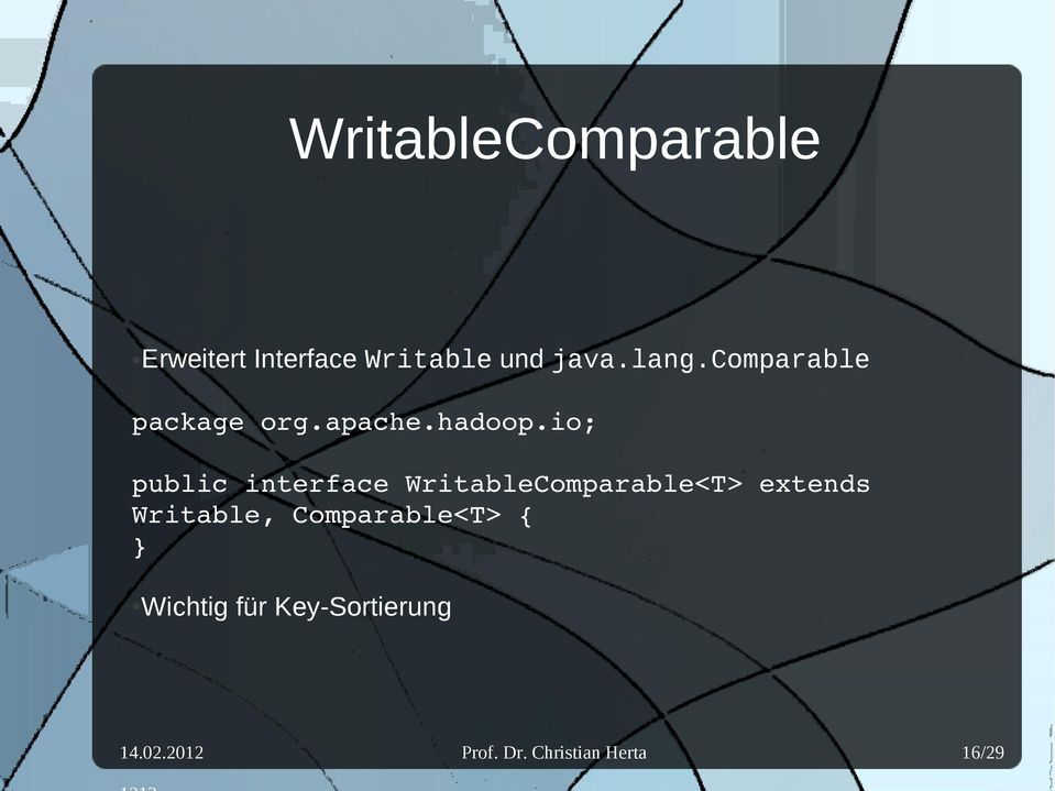 io; public interface WritableComparable<T> extends Writable,