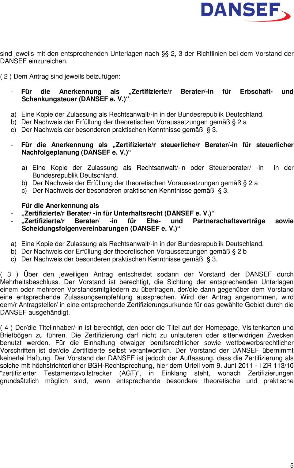 ) a) Eine Kopie der Zulassung als Rechtsanwalt/-in in der Bundesrepublik Deutschland.