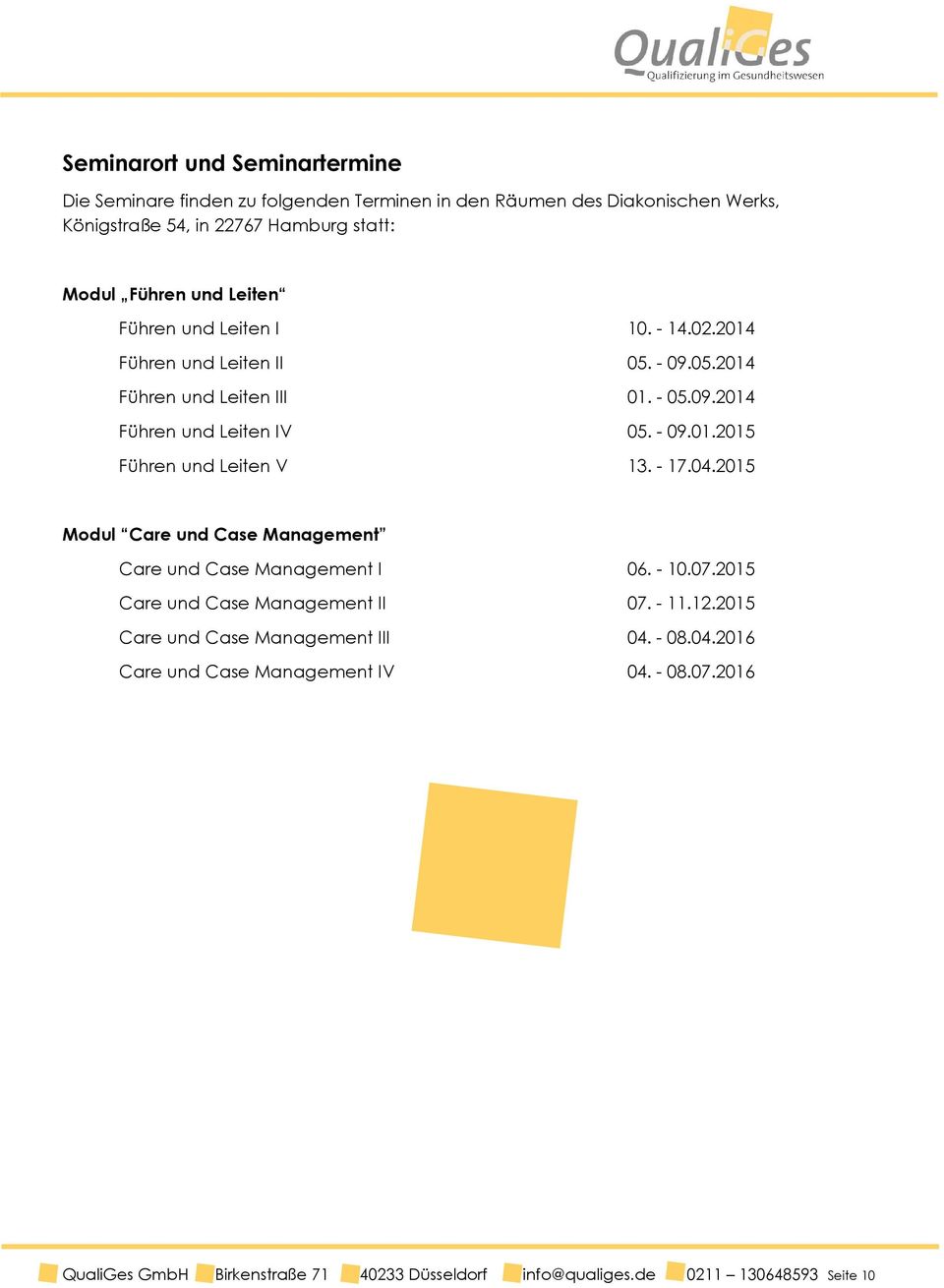 - 17.04.2015 Modul Care und Case Management Care und Case Management I 06. - 10.07.2015 Care und Case Management II 07. - 11.12.2015 Care und Case Management III 04.