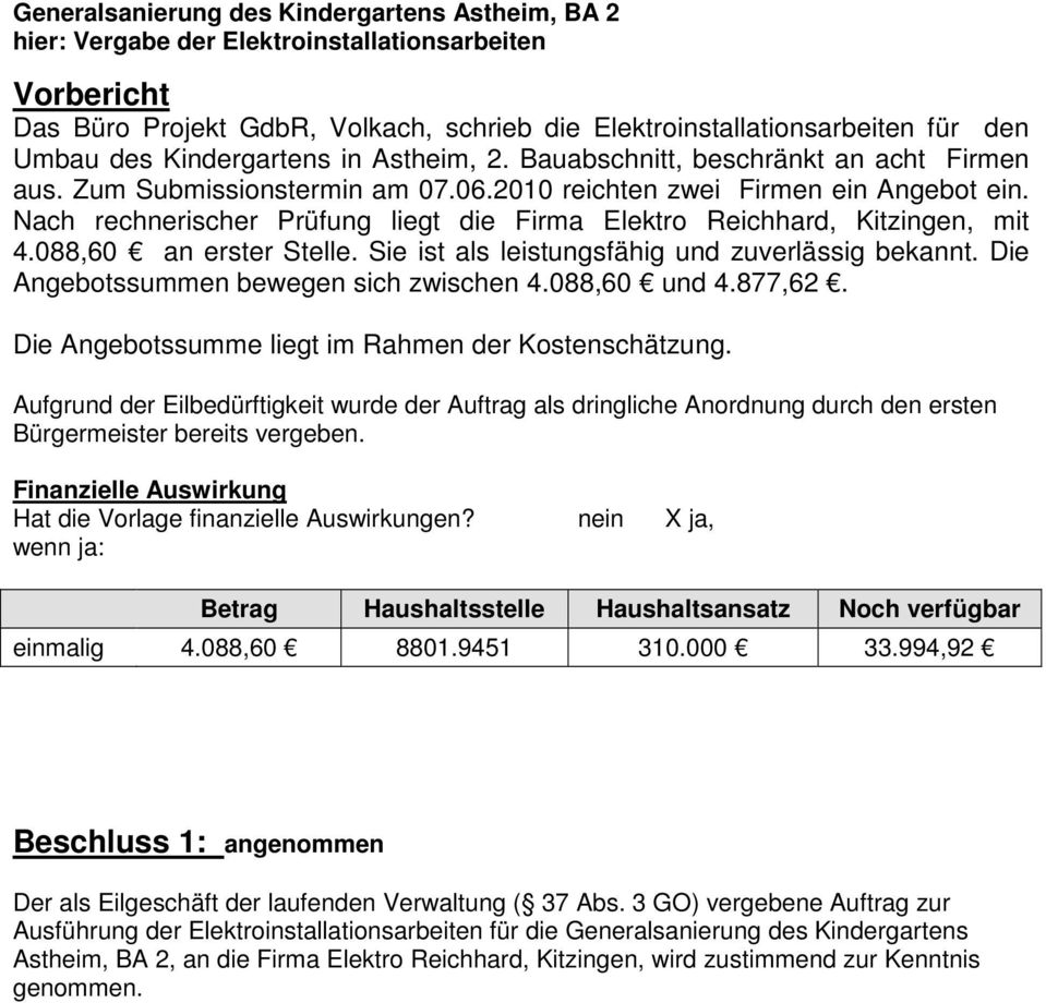 Nach rechnerischer Prüfung liegt die Firma Elektro Reichhard, Kitzingen, mit 4.088,60 an erster Stelle. Sie ist als leistungsfähig und zuverlässig bekannt.