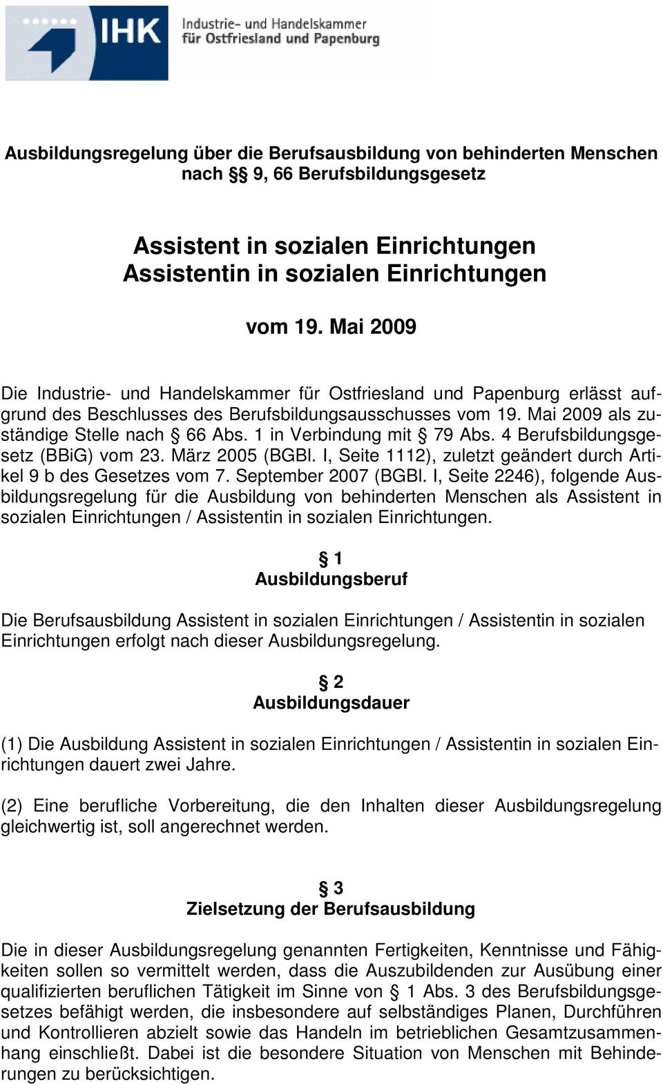 1 in Verbindung mit 79 Abs. 4 Berufsbildungsgesetz (BBiG) vom 23. März 2005 (BGBl. I, Seite 1112), zuletzt geändert durch Artikel 9 b des Gesetzes vom 7. September 2007 (BGBl.