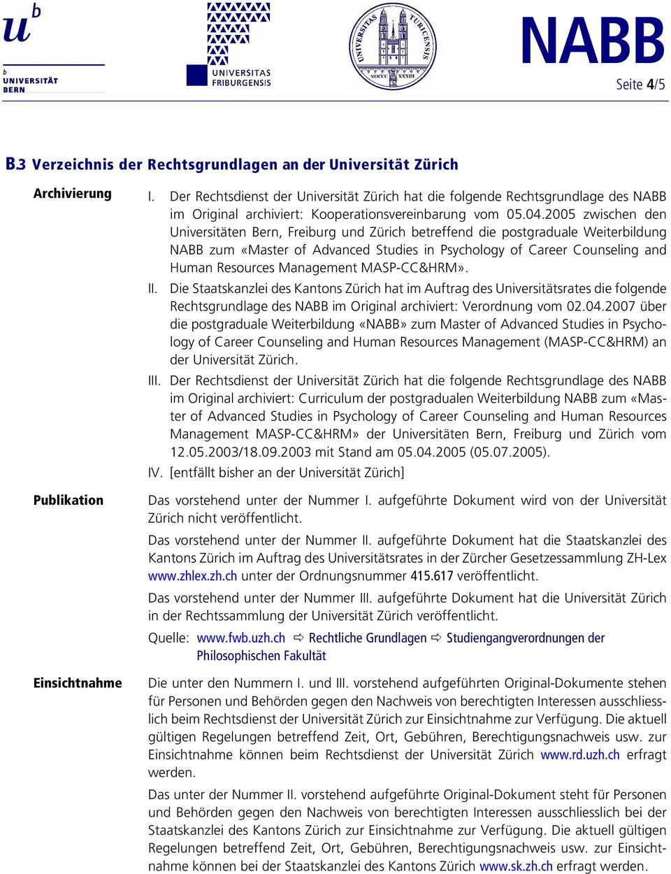 2005 zwischen den Universitäten Bern, Freiburg und Zürich betreffend die postgraduale Weiterbildung NABB zum «Master of Advanced Studies in Psychology of Career Counseling and Human Resources