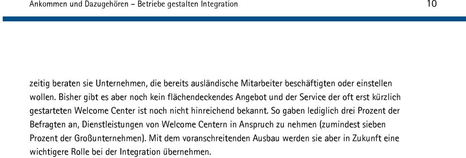 Bisher gibt es aber noch kein flächendeckendes Angebot und der Service der oft erst kürzlich gestarteten Welcome Center ist noch nicht hinreichend