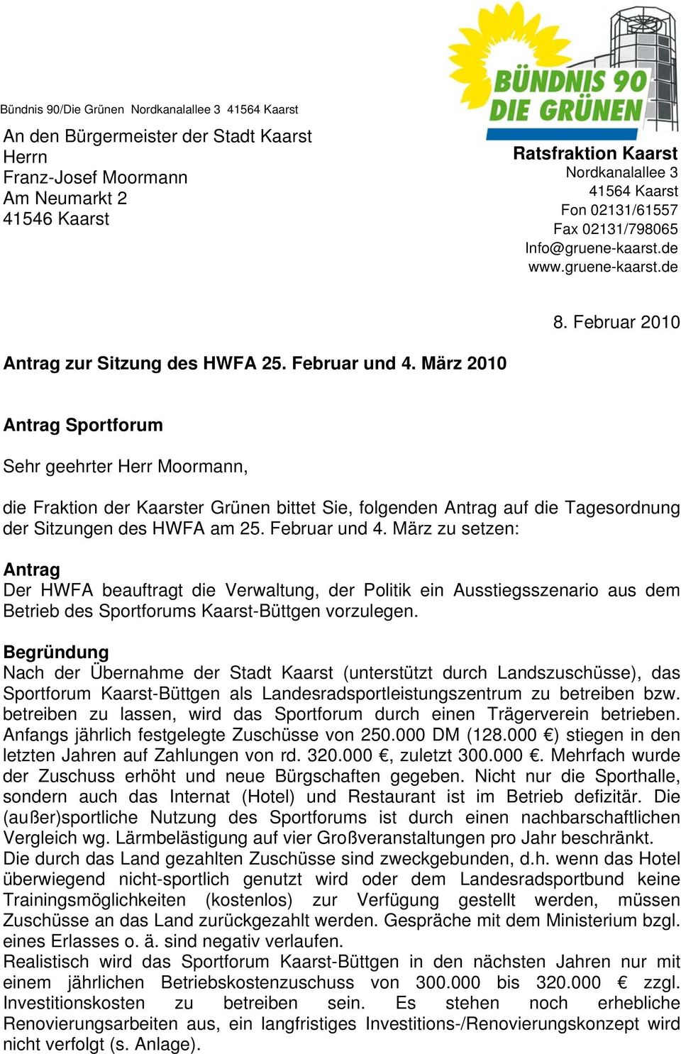 März 2010 Antrag Sportforum Sehr geehrter Herr Moormann, die Fraktion der Kaarster Grünen bittet Sie, folgenden Antrag auf die Tagesordnung der Sitzungen des HWFA am 25. Februar und 4.