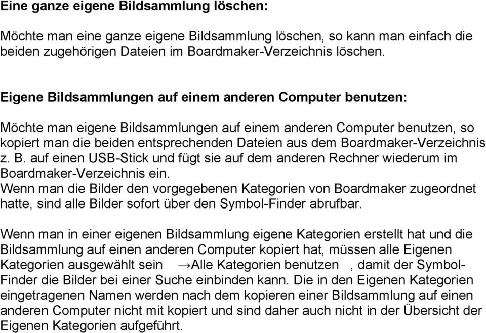 Boardmaker-Verzeichnis z. B. auf einen USB-Stick und fügt sie auf dem anderen Rechner wiederum im Boardmaker-Verzeichnis ein.