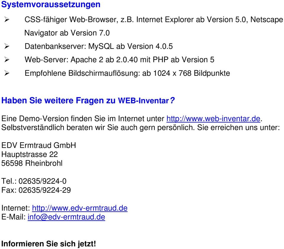 Eine Demo-Version finden Sie im Internet unter http://www.web-inventar.de. Selbstverständlich beraten wir Sie auch gern persönlich.