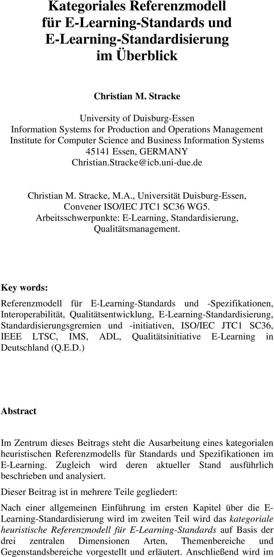 Stracke@icb.uni-due.de Christian M. Stracke, M.A., Universität Duisburg-Essen, Convener ISO/IEC JTC1 SC36 WG5. Arbeitsschwerpunkte: E-Learning, Standardisierung, Qualitätsmanagement.