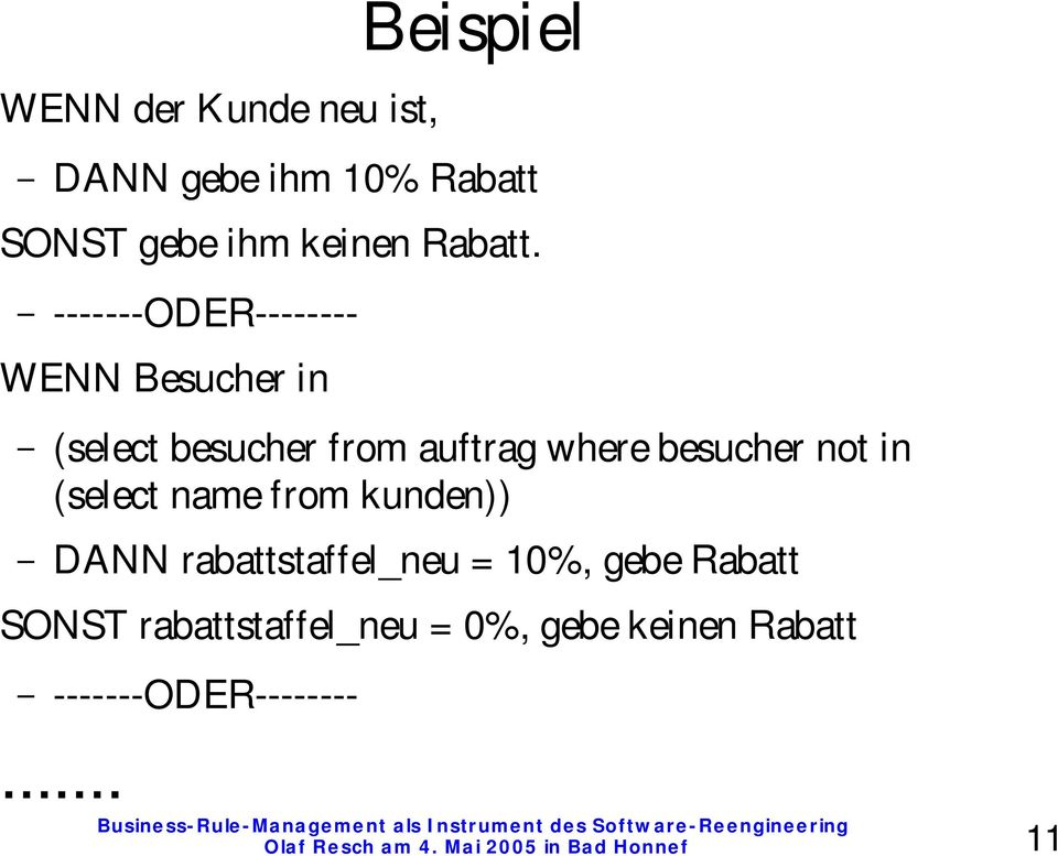(select name from kunden)) DANN rabattstaffel_neu = 10%, gebe Rabatt SONST