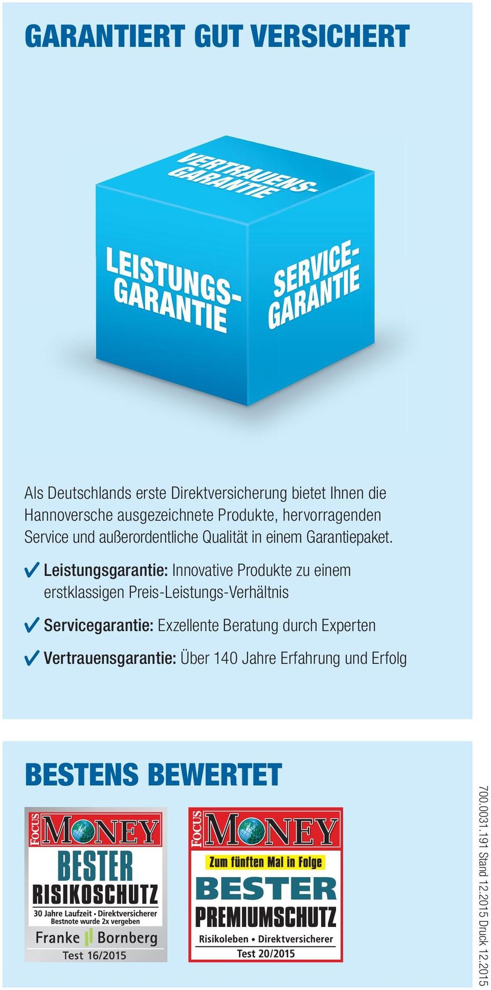 Leistungsgarantie: Innovative Produkte zu einem erstklassigen Preis-Leistungs-Verhältnis Servicegarantie: