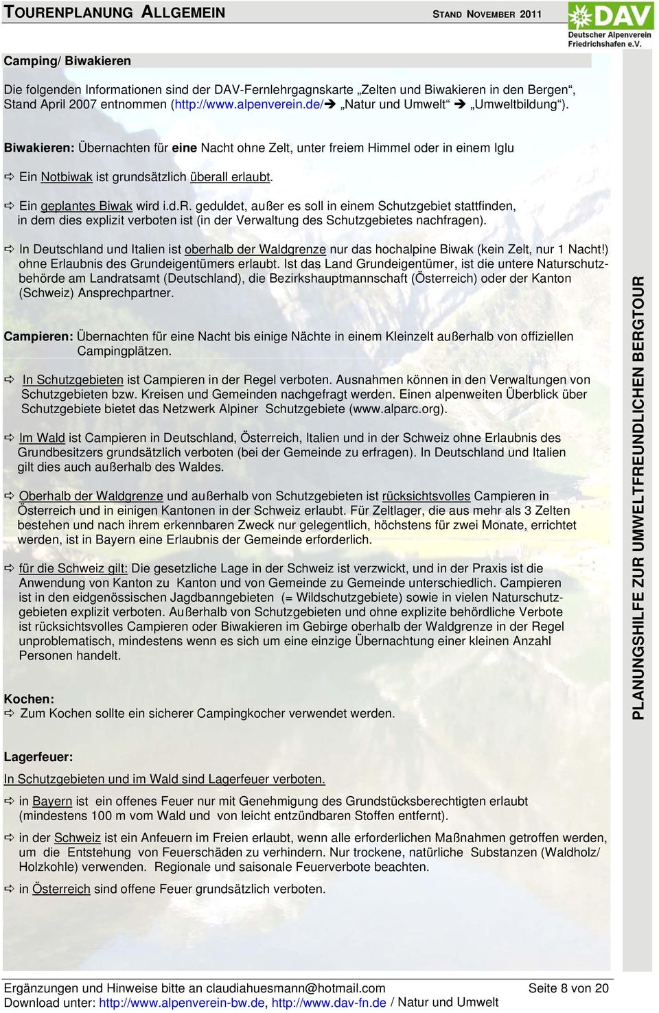 Ein geplantes Biwak wird i.d.r. geduldet, außer es soll in einem Schutzgebiet stattfinden, in dem dies explizit verboten ist (in der Verwaltung des Schutzgebietes nachfragen).