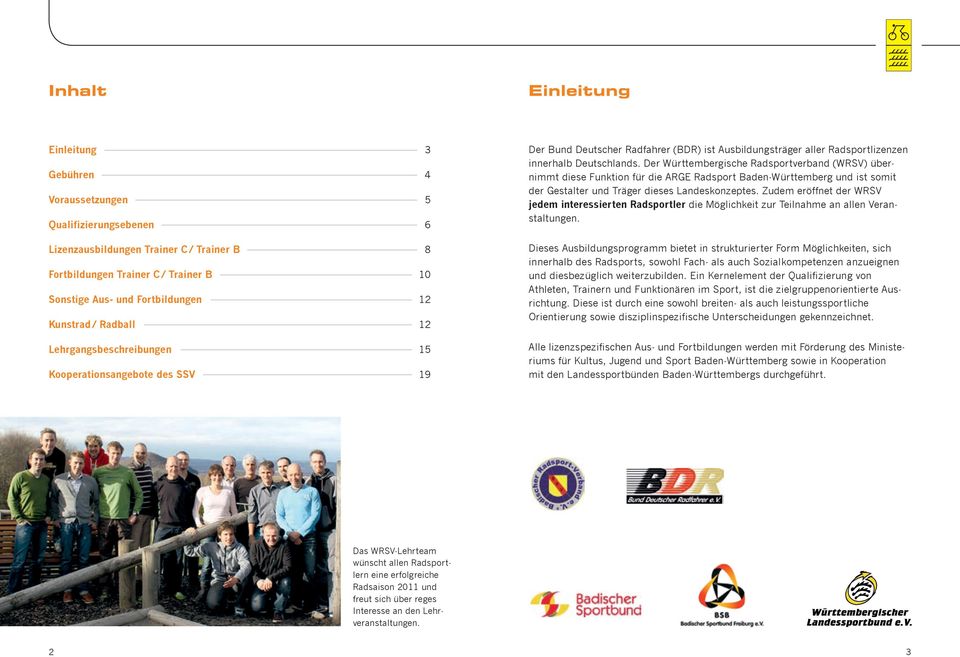 Der Württembergische Radsportverband (WRSV) übernimmt diese Funktion für die ARGE Radsport Baden-Württemberg und ist somit der Gestalter und Träger dieses Landeskonzeptes.