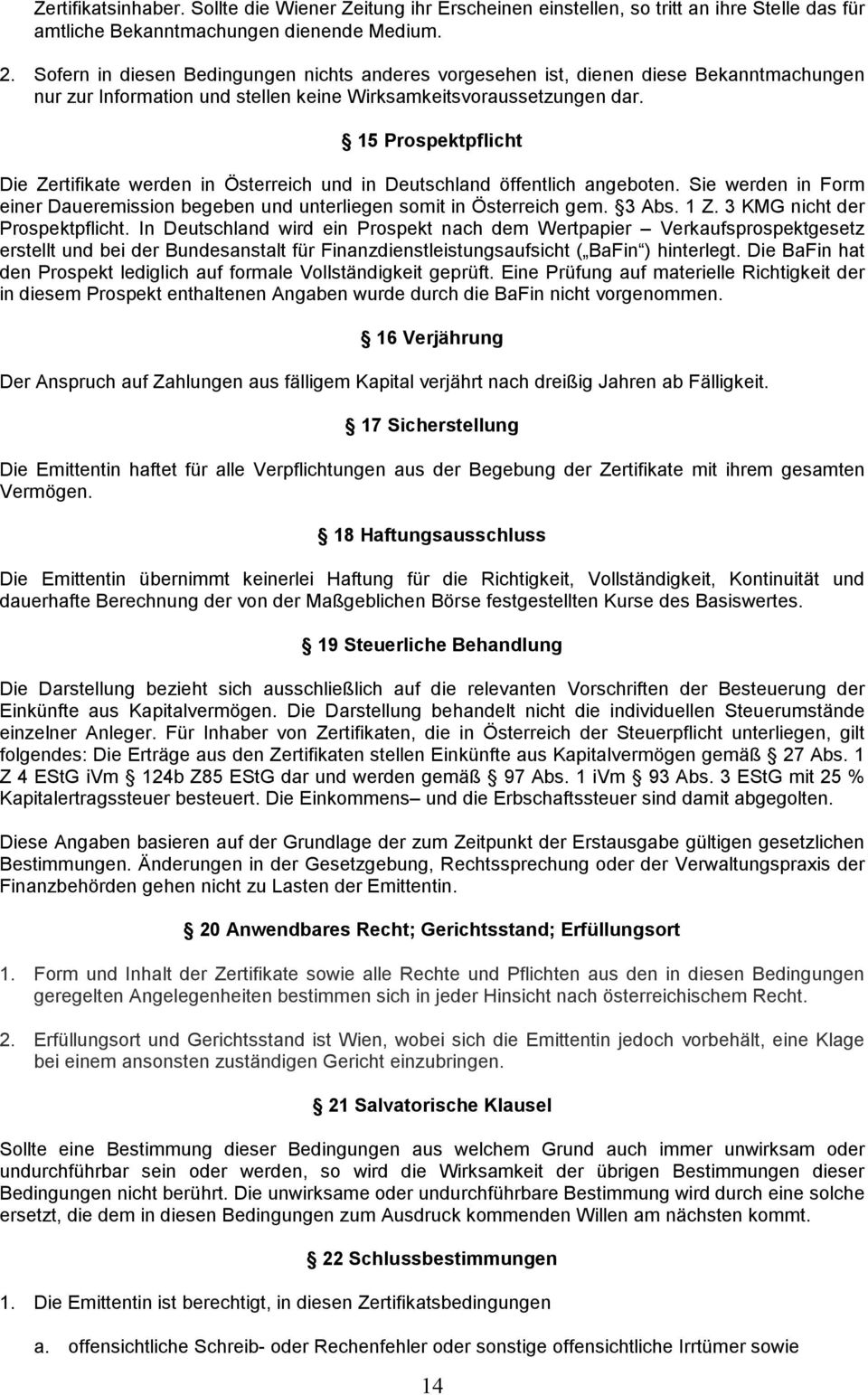 15 Prospektpflicht Die Zertifikate werden in Österreich und in Deutschland öffentlich angeboten. Sie werden in Form einer Daueremission begeben und unterliegen somit in Österreich gem. 3 Abs. 1 Z.