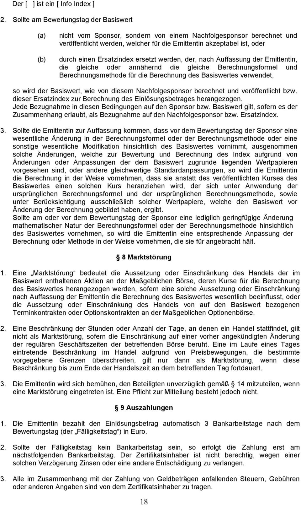 Ersatzindex ersetzt werden, der, nach Auffassung der Emittentin, die gleiche oder annähernd die gleiche Berechnungsformel und Berechnungsmethode für die Berechnung des Basiswertes verwendet, so wird