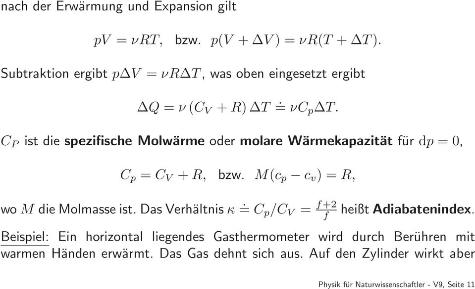 C P ist die spezifische Molwärme oder molare Wärmekapazität für dp = 0, C p = C V + R, bzw. M(c p c v ) = R, wo M die Molmasse ist.