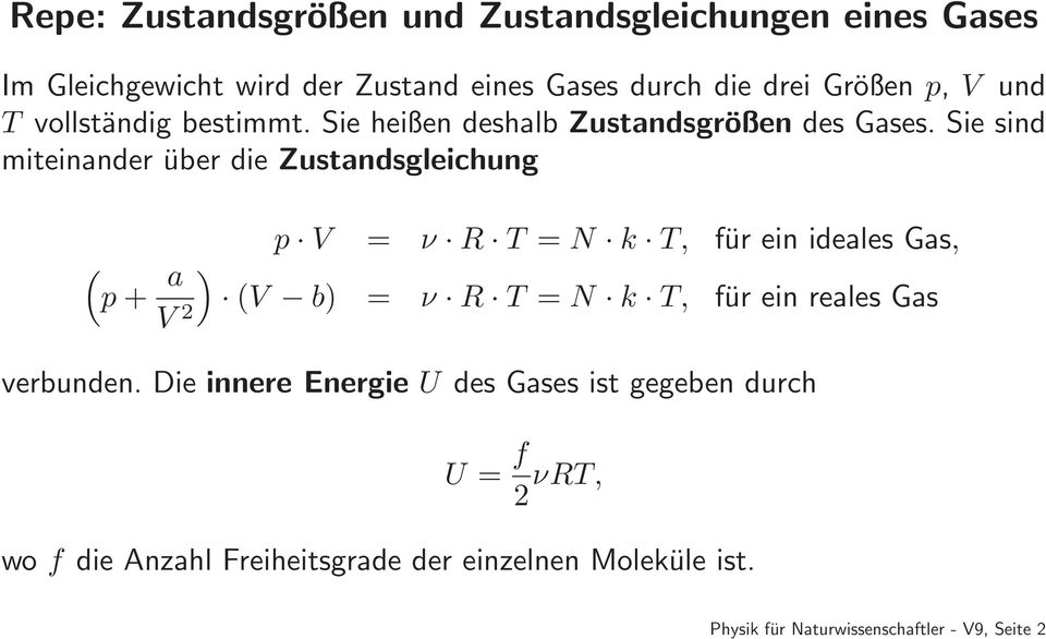 Sie sind miteinander über die Zustandsgleichung ( p + a V 2 ) p V = ν R T = N k T, für ein ideales Gas, (V b) = ν R T = N k T, für