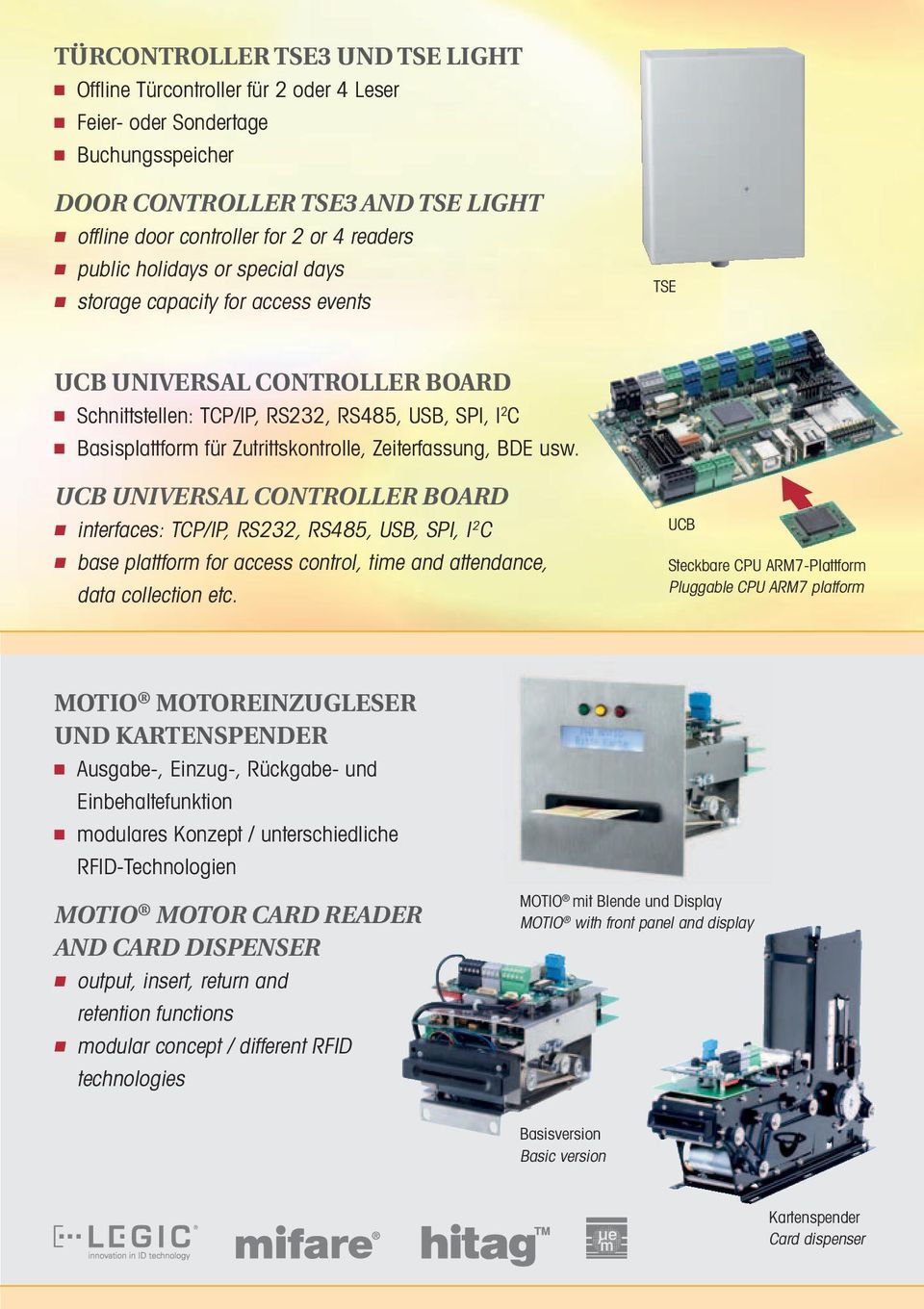 Zeiterfassung, BDE usw. UCB UNIVERSAL CONTROLLER BOARD interfaces: TCP/IP, RS232, RS485, USB, SPI, I 2 C base plattform for access control, time and attendance, data collection etc.