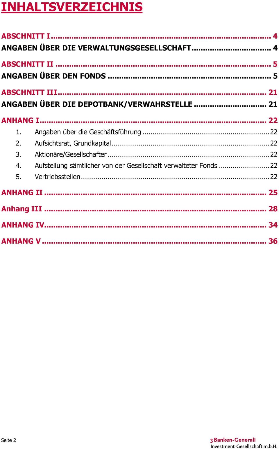 Angaben über die Geschäftsführung... 22 2. Aufsichtsrat, Grundkapital... 22 3. Aktionäre/Gesellschafter... 22 4.