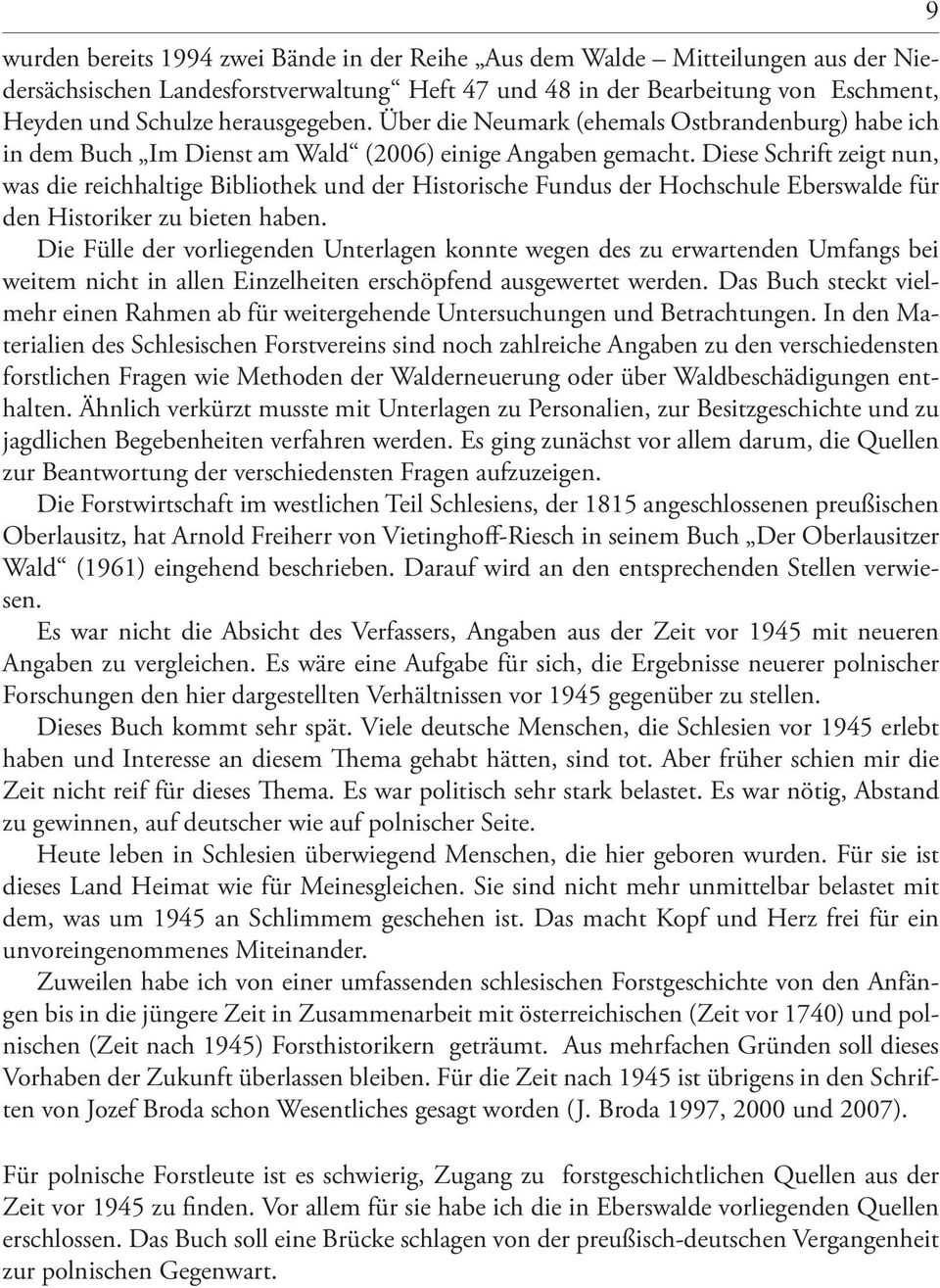 Diese Schrift zeigt nun, was die reichhaltige Bibliothek und der Historische Fundus der Hochschule Eberswalde für den Historiker zu bieten haben.