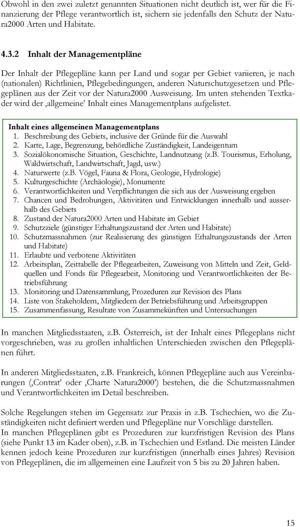 aus der Zeit vor der Natura2000 Ausweisung. Im unten stehenden Textkader wird der allgemeine Inhalt eines Managementplans aufgelistet. Inhalt eines allgemeinen Managementplans 1.