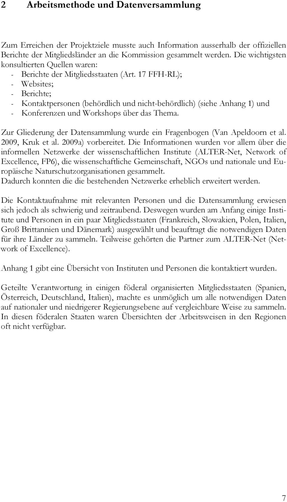 17 FFH-RL); - Websites; - Berichte; - Kontaktpersonen (behördlich und nicht-behördlich) (siehe Anhang 1) und - Konferenzen und Workshops über das Thema.