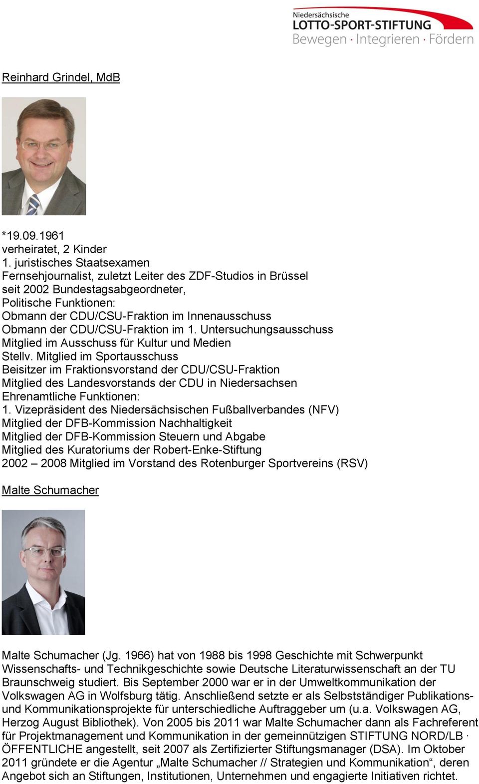 der CDU/CSU-Fraktion im 1. Untersuchungsausschuss Mitglied im Ausschuss für Kultur und Medien Stellv.