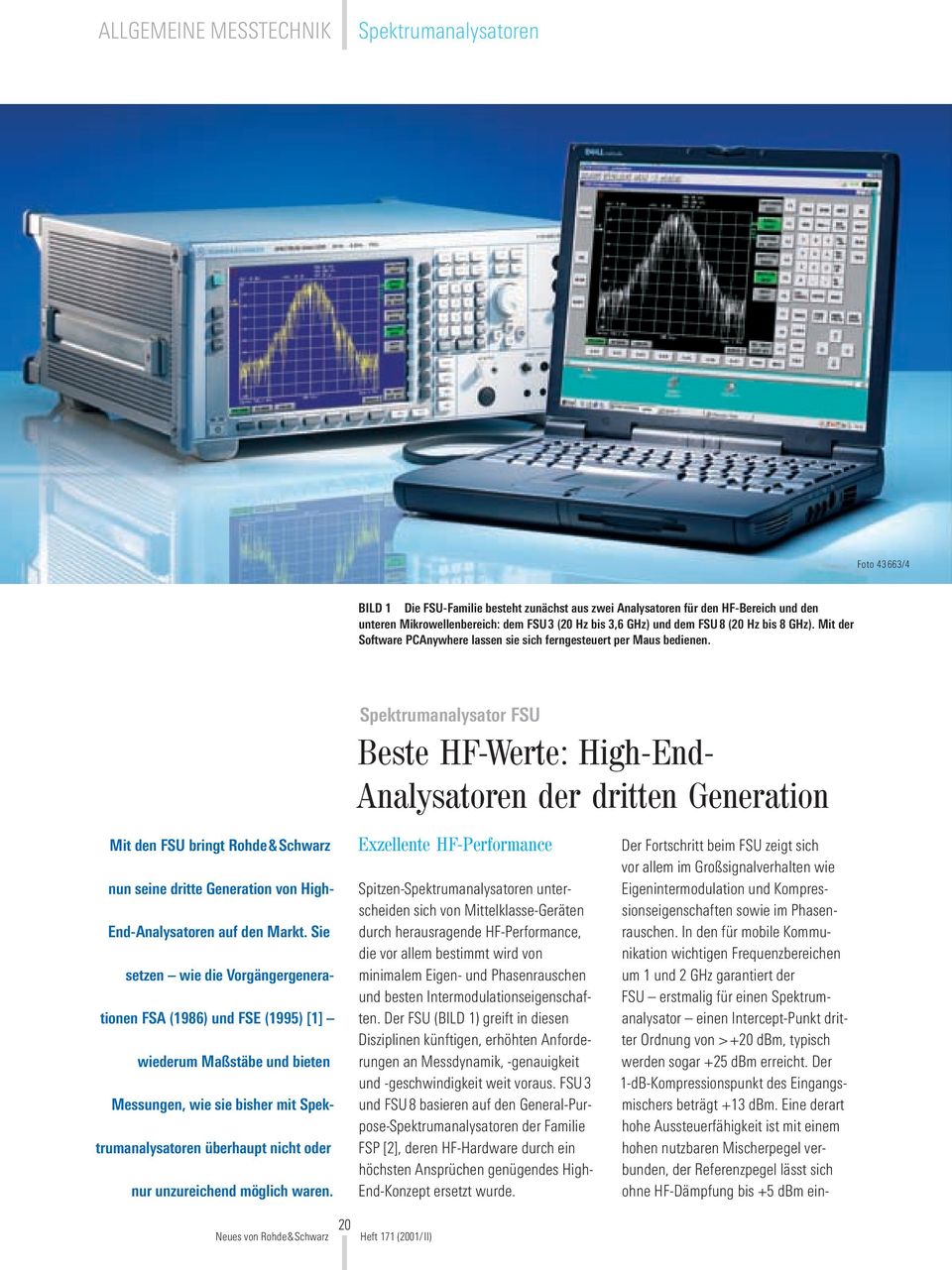 Spektrumanalysator FSU Beste HF-Werte: High-End- Analysatoren der dritten Generation Mit den FSU bringt Rohde&Schwarz nun seine dritte Generation von High- End-Analysatoren auf den Markt.