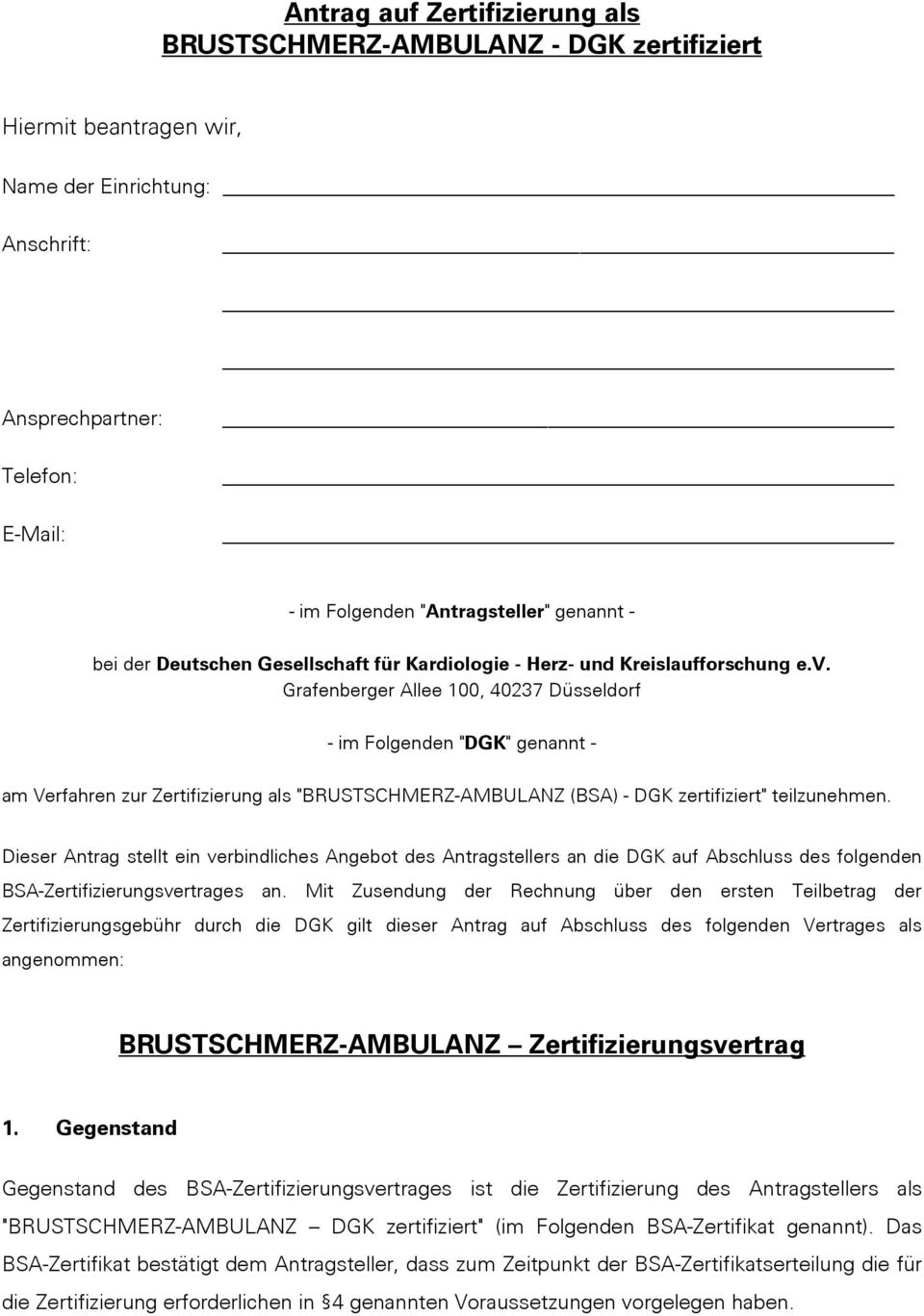 Grafenberger Allee 100, 40237 Düsseldorf - im Folgenden "DGK" genannt - am Verfahren zur Zertifizierung als "BRUSTSCHMERZ-AMBULANZ (BSA) - DGK zertifiziert" teilzunehmen.