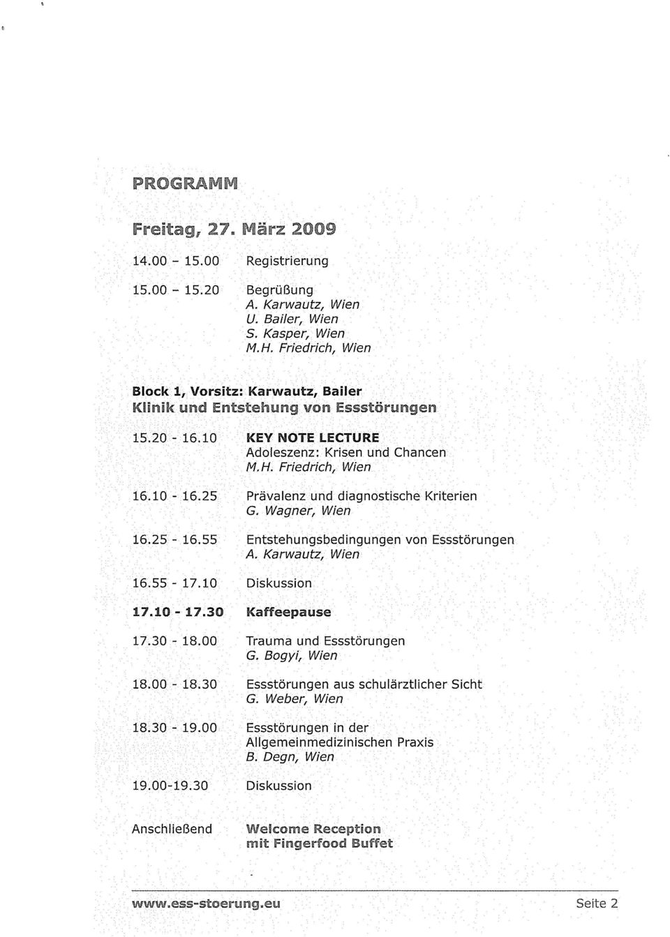 25-16 55 Entstehungsbedingungen von Essstörungen A. Karwautz, Wien 16.55-17.10 Diskussion 17.10-17.30 Kaffeepause 17.30-18.00 Trauma und Essstörungen G. Bogyi, Wien 18.