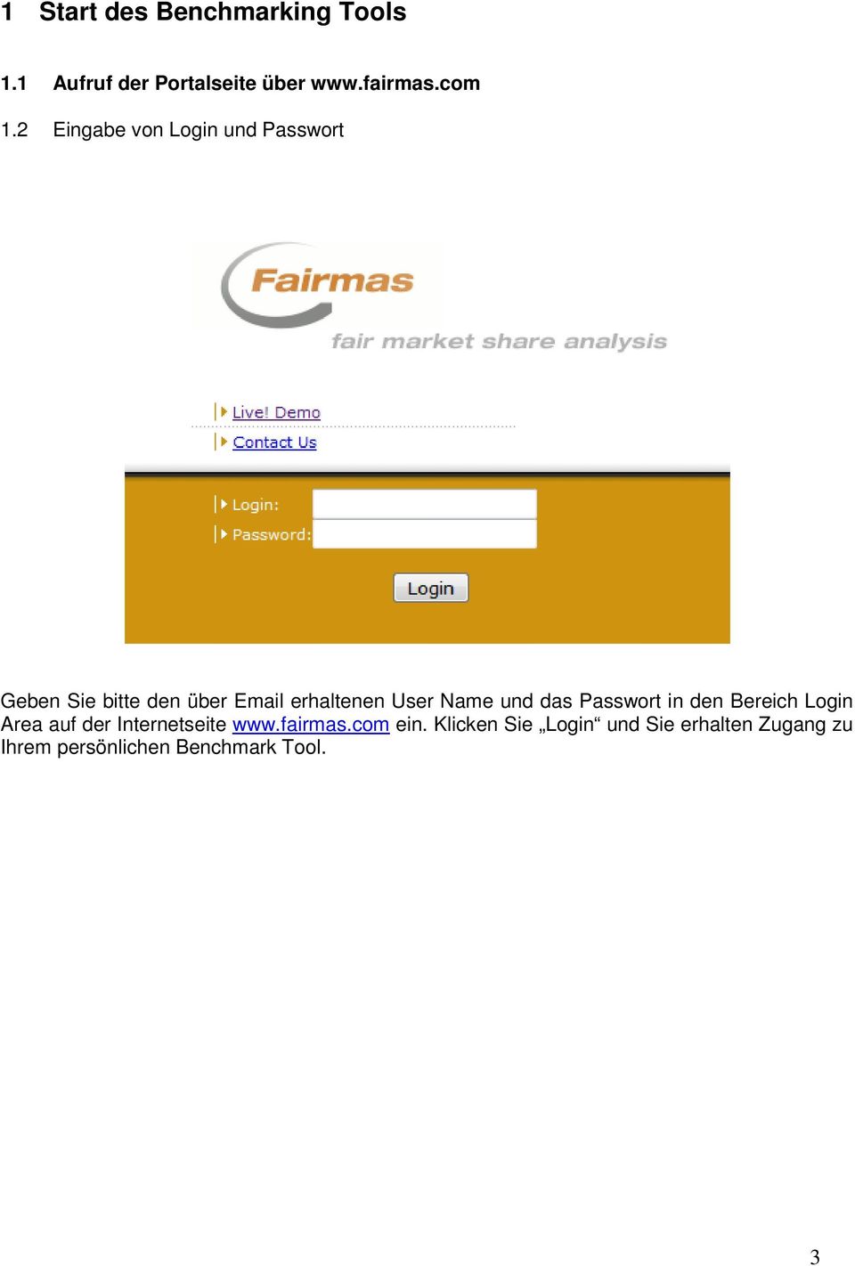 Name und das Passwort in den Bereich Login Area auf der Internetseite www.fairmas.