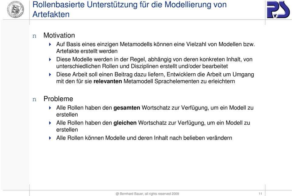 Arbeit soll einen Beitrag dazu liefern, Entwicklern die Arbeit um Umgang mit den für sie relevanten Metamodell Sprachelementen zu erleichtern n Probleme Alle Rollen haben den