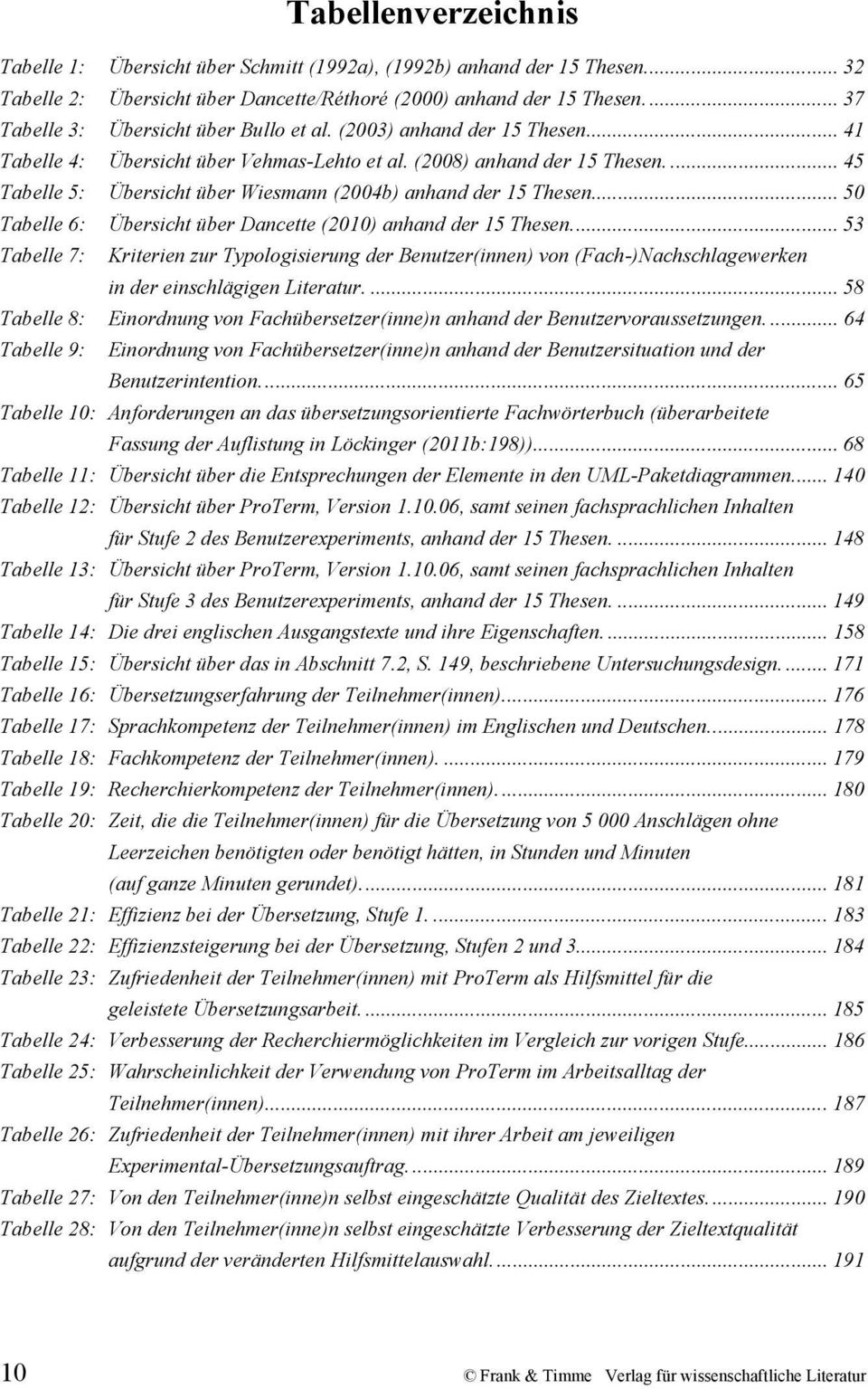 ... 45 Tabelle 5: Übersicht über Wiesmann (2004b) anhand der 15 Thesen... 50 Tabelle 6: Übersicht über Dancette (2010) anhand der 15 Thesen.