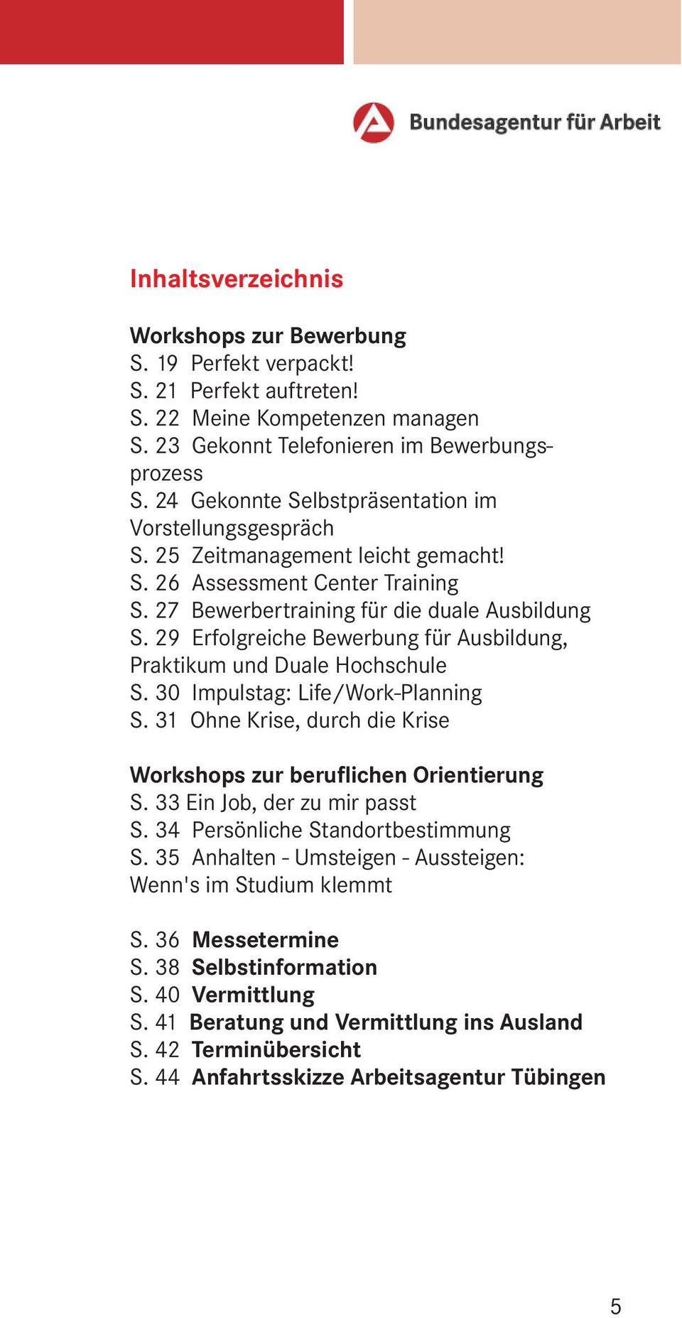 29 Erfolgreiche Bewerbung für Ausbildung, Praktikum und Duale Hochschule S. 30 Impulstag: Life/Work-Planning S. 31 Ohne Krise, durch die Krise Workshops zur beruflichen Orientierung S.