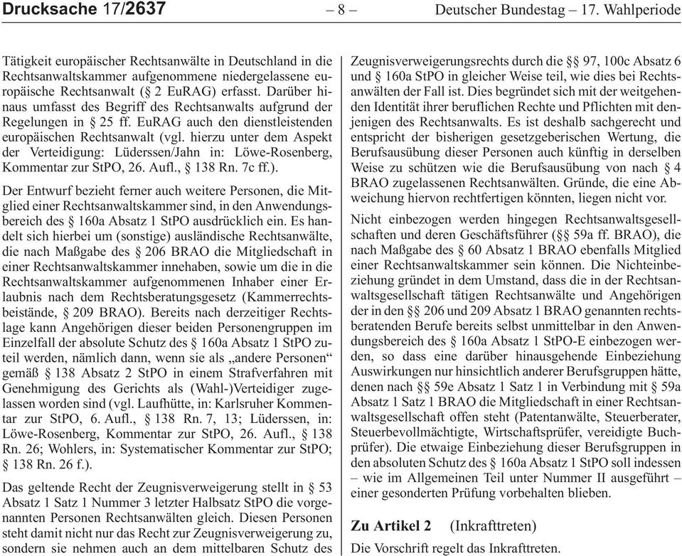 hierzuunterdemaspekt derverteidigung:lüderssen/jahnin:löwe-rosenberg, Kommentar zur StPO, 26. Aufl., 138 Rn. 7c ff.).