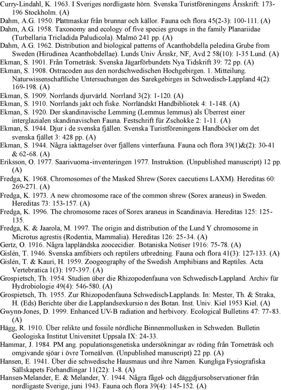 Distribution and biological patterns of Acanthobdella peledina Grube from Sweden (Hirudinea Acanthobdellae). Lunds Univ Årsskr, NF, Avd 2 58(10): 1-35 Lund. Ekman, S. 1901. Från Torneträsk.