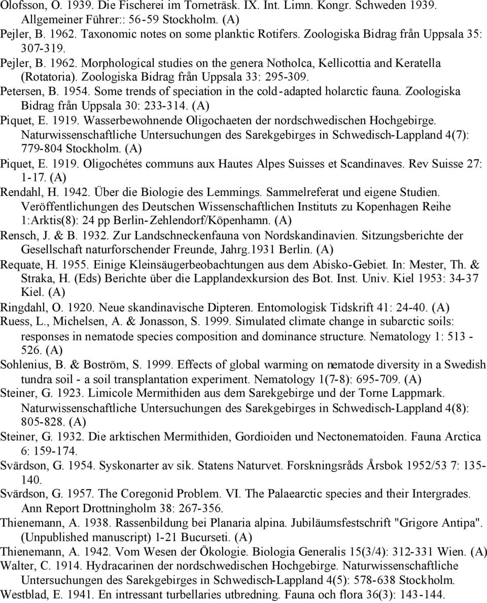 Petersen, B. 1954. Some trends of speciation in the cold-adapted holarctic fauna. Zoologiska Bidrag från Uppsala 30: 233-314. Piquet, E. 1919.