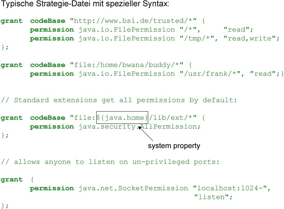 io.filepermission "/usr/frank/*", "read";} // Standard extensions get all permissions by default: grant codebase "file:${java.