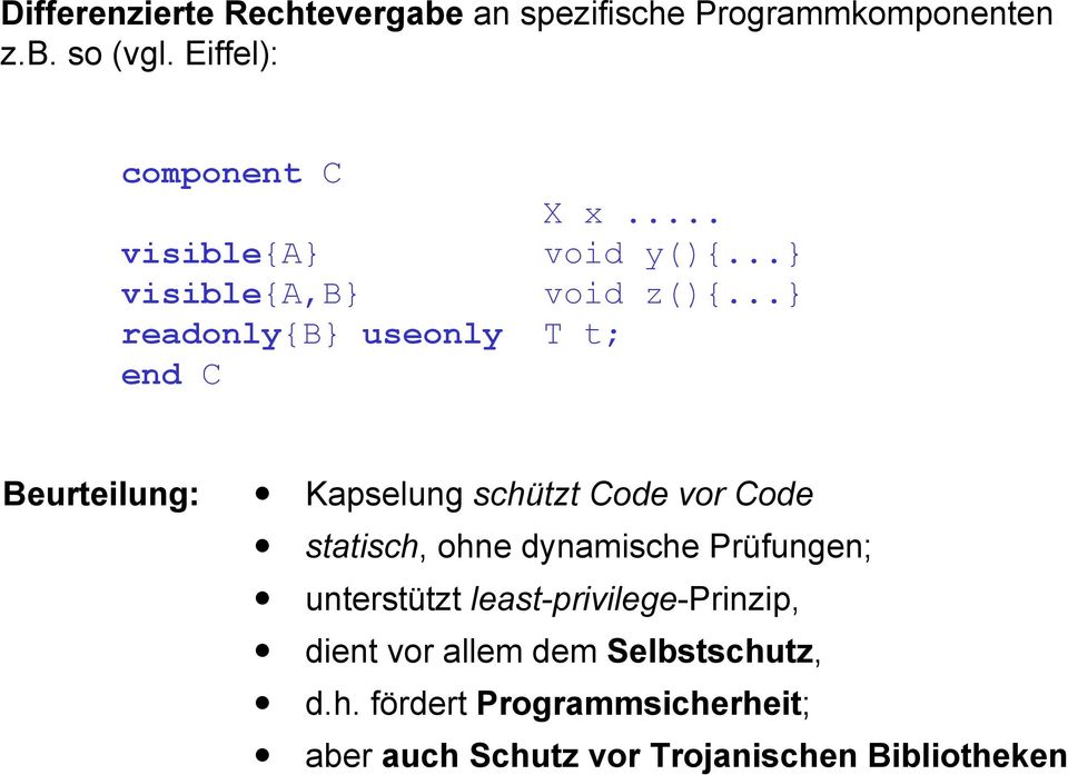 ..} readonly{b} useonly T t; end C Beurteilung: Kapselung schützt Code vor Code statisch, ohne dynamische
