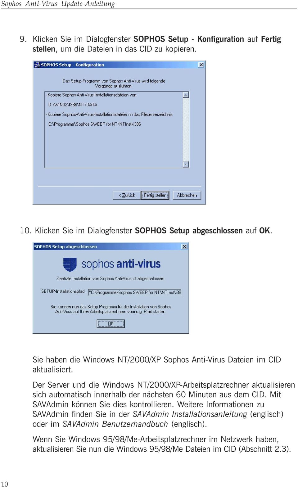Der Server und die Windows NT/2000/XP-Arbeitsplatzrechner aktualisieren sich automatisch innerhalb der nächsten 60 Minuten aus dem CID. Mit SAVAdmin können Sie dies kontrollieren.