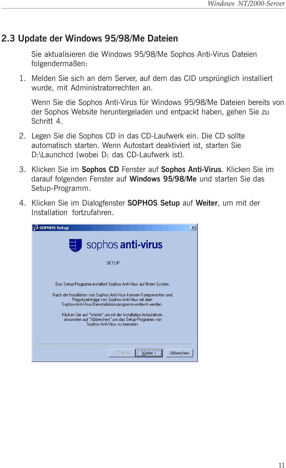 Wenn Sie die Sophos Anti-Virus für Windows 95/98/Me Dateien bereits von der Sophos Website heruntergeladen und entpackt haben, gehen Sie zu Schritt 4. 2.