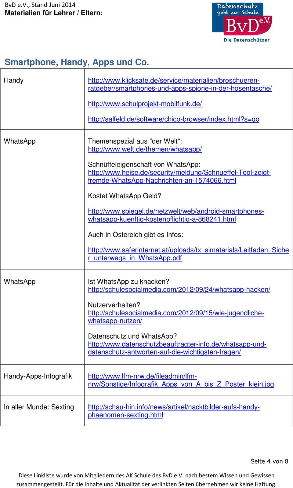 Schnüffeleigenschaft von WhatsApp: http://www.heise.de/security/meldung/schnueffel-tool-zeigtfremde-whatsapp-nachrichten-an-1574066.html http://www.spiegel.