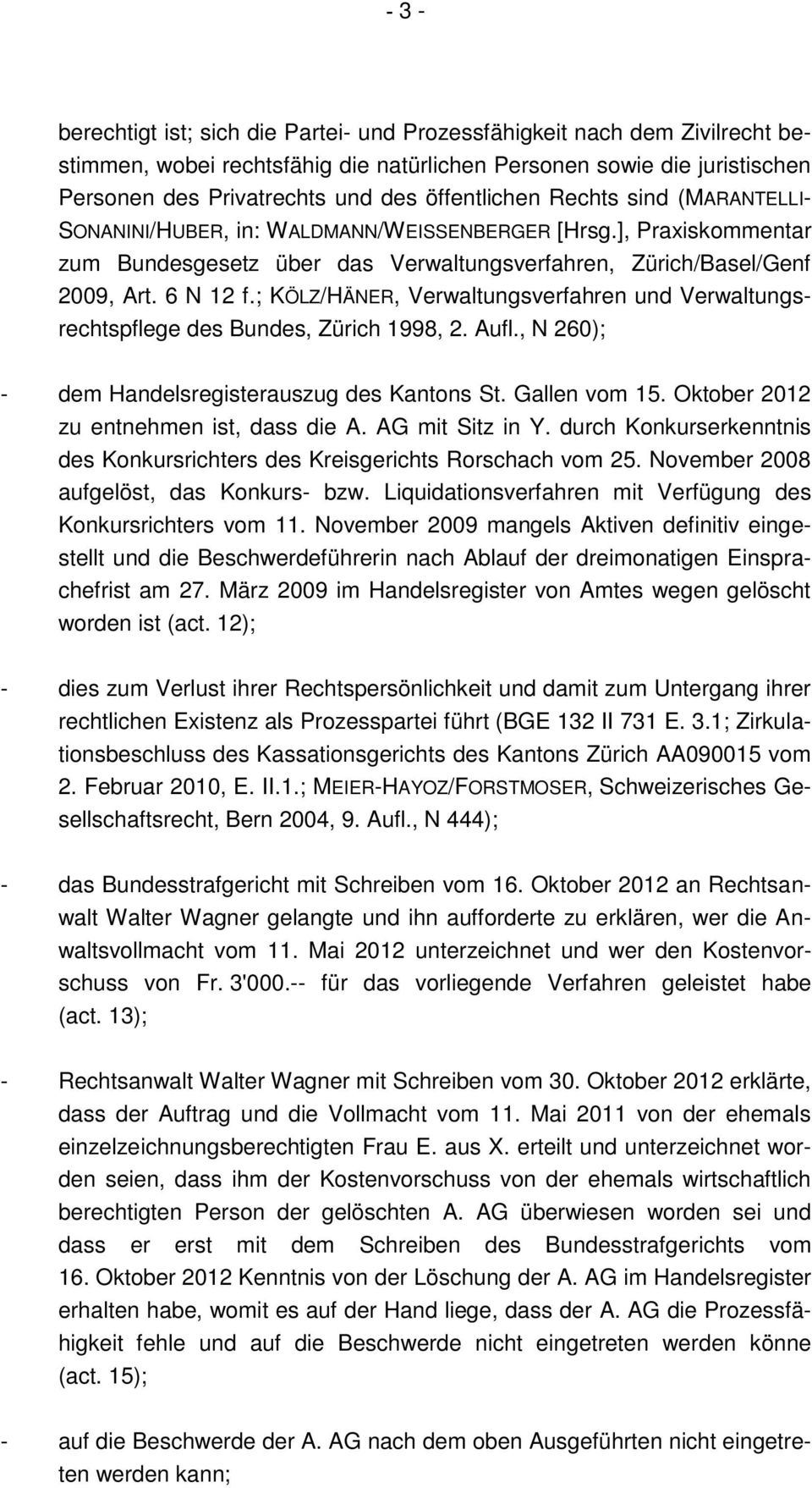 ; KÖLZ/HÄNER, Verwaltungsverfahren und Verwaltungsrechtspflege des Bundes, Zürich 1998, 2. Aufl., N 260); - dem Handelsregisterauszug des Kantons St. Gallen vom 15.
