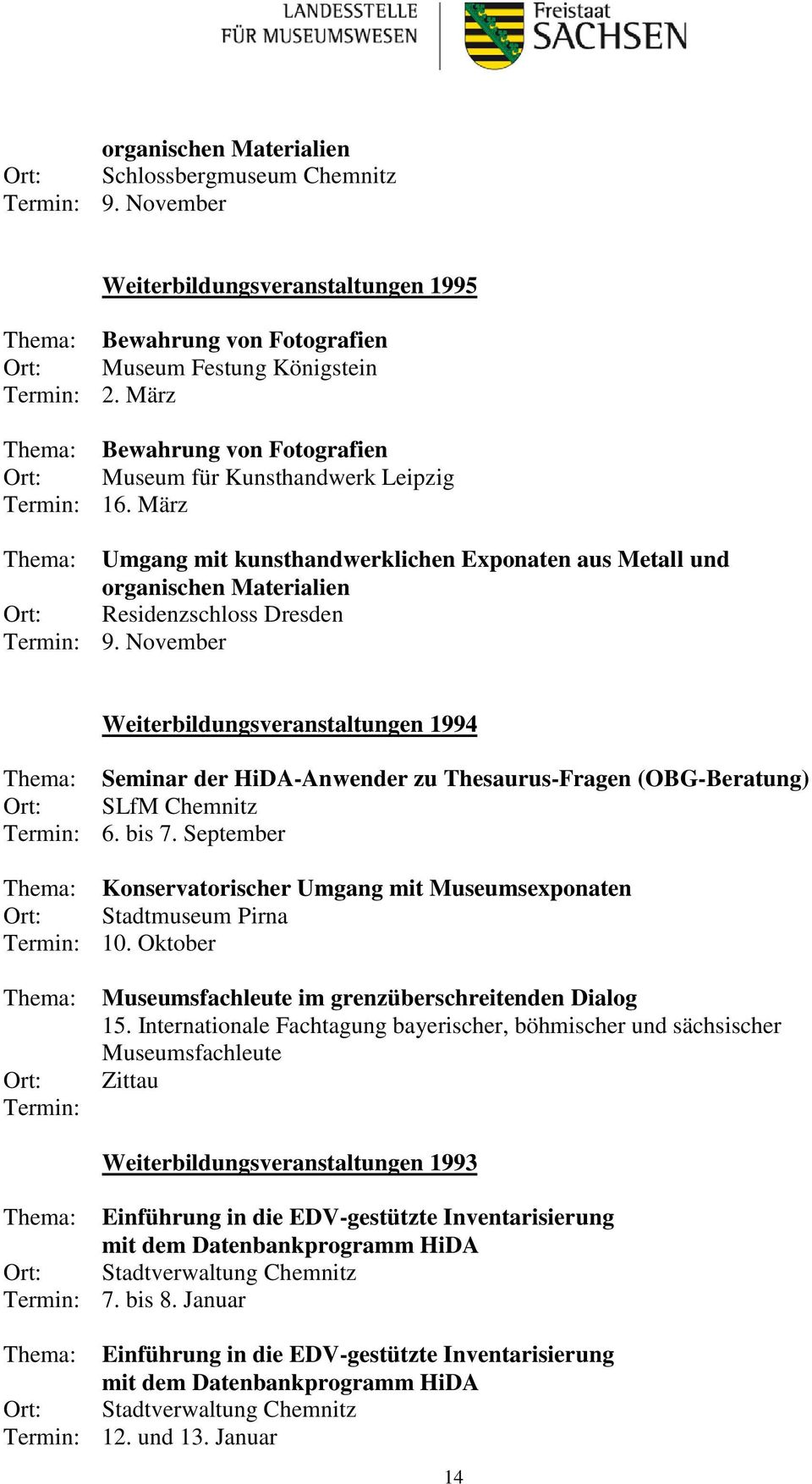November Weiterbildungsveranstaltungen 1994 Seminar der HiDA-Anwender zu Thesaurus-Fragen (OBG-Beratung) SLfM Chemnitz 6. bis 7.